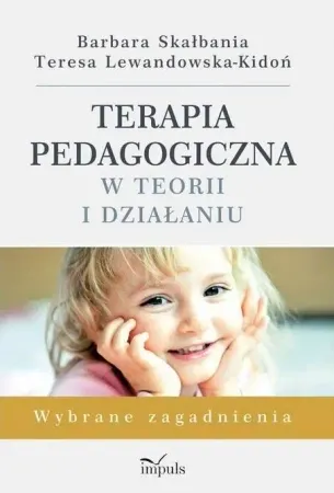 Dostępne od ręki Terapia pedagogiczna w teorii i działaniu w.2 - Barbara Skałbania, Teresa Lewandowska-Kidoń