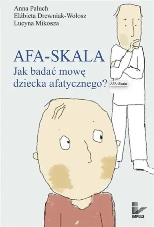 Wyprzedaż AFA-SKALA. Jak badać mowę dziecka afatycznego? - Anna Paluch, Elżbieta Drewniak-Wołosz, Lucyna Mik