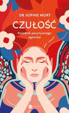 CZUŁOŚĆ. Poradnik pozytywnego egoizmu - Sophie Mort, Anna Filipek Popularny