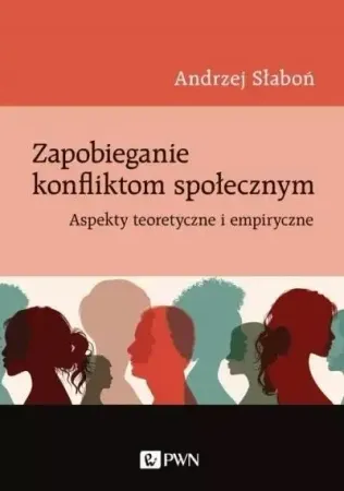 Zapobieganie konfliktom społecznym. Aspekty teoret - Andrzej Słaboń Ekspresowa dostawa