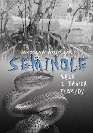 Taniej Seminole Węże z bagien Florydy - Jarosław Wojtczak