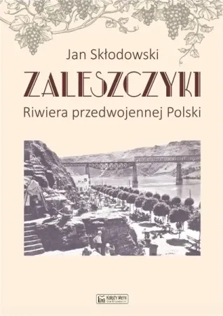 Taniej Zaleszczyki - riwiera przedwojennej Polski - Jan Skłodowski