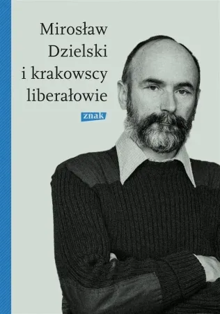 Mirosław Dzielski i krakowscy liberałowie - Szymon Bródka Darmowy zwrot