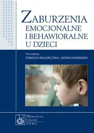 Zaburzenia emocjonalne i behawioralne u dzieci - Tomasz Wolańczyk, Jadwiga Komender Szybka dostawa