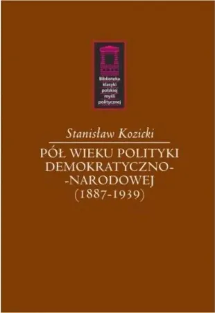 Dostępne od ręki Pół wieku polityki demokratyczno-narodowej - Stanisław Kozicki