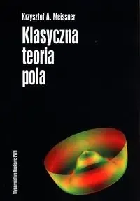Szybka wysyłka Klasyczna teoria pola - Krzysztof A. Meissner
