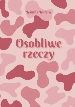 Osobliwe rzeczy - Kamila Kutera Kup online