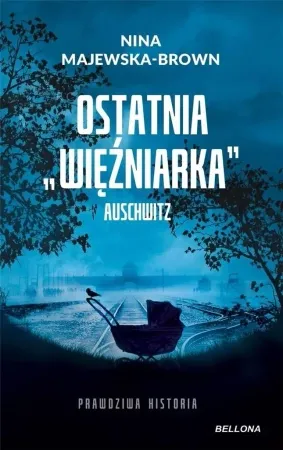 Ostatnia więźniarka Auschwitz - Nina Majewska-Brown Sprawdź teraz