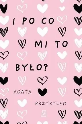I po co mi to było? - Agata Przybyłek Dodaj do koszyka