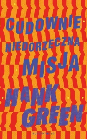 Szybka wysyłka Cudownie niedorzeczna misja - Hank Green