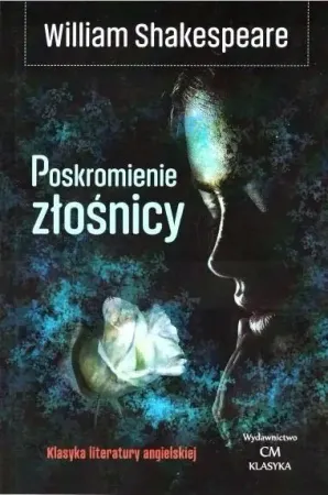 Tylko do końca tygodnia Klasyka. Poskromienie złośnicy - William Shakespeare