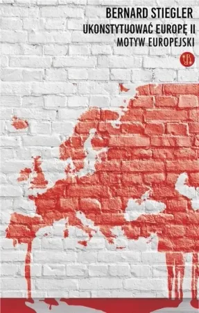 Bezpieczne zakupy Ukonsytuować Europę II. Motyw europejski - Bernard Stiegler
