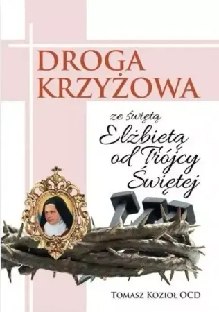 Sprawdź teraz Droga Krzyżowa ze św. Elżbietą od Trójcy Przenajś. - Tomasz Kozioł OCD