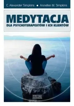 Medytacja dla psychoterapeutów i ich klientów - C. Alexander Simpkins, Annellen M. Simpkins Dostępne od ręki
