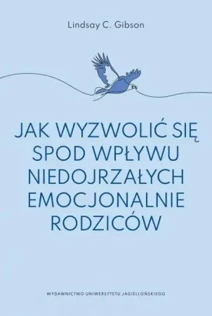 Jak wyzwolić się spod wpływu niedojrzałych.. - Lindsay C. Gibson, Maria Moskal Oferta limitowana