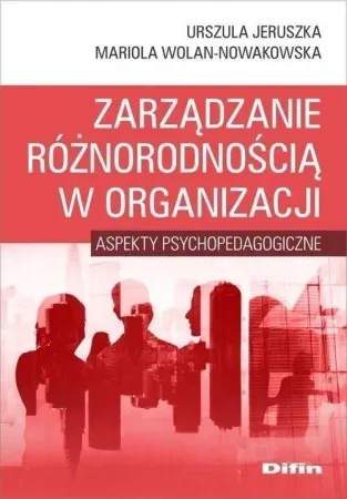 Zarządzanie różnorodnością w organizacji - Urszula Mariola Jeruszka Wolan-Nowakowska Super okazja