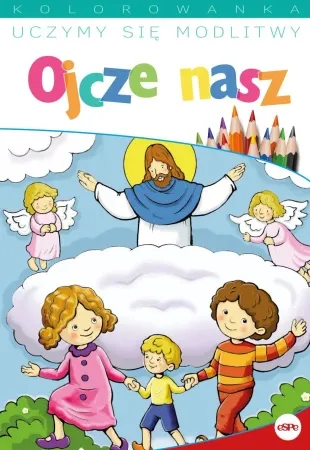 Uczymy się modlitwy. Ojcze nasz - Opracowanie zbiorowe Szybka wysyłka
